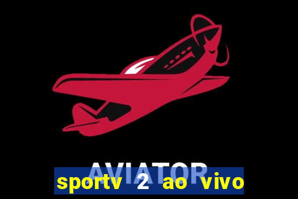 sportv 2 ao vivo futebol play hd